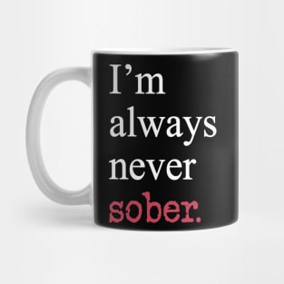 I'm Always Never Sober Funny Inspirational Motivational White Typography Mug